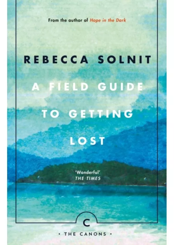 Rebecca Solnit - A Field Guide To Getting Lost