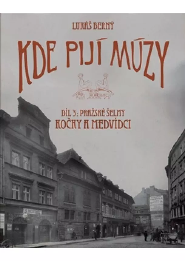 Lukáš Berný - Kde pijí múzy 3 - Pražské šelmy. Kočky a Medvídci