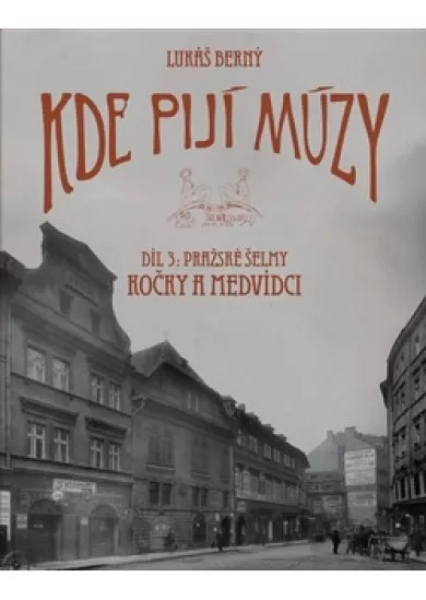 Kde pijí múzy 3 - Pražské šelmy. Kočky a Medvídci