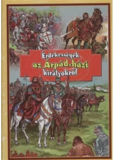 ÉRDEKESSÉGEK AZ ÁRPÁD-HÁZI KIRÁLYOKRÓL