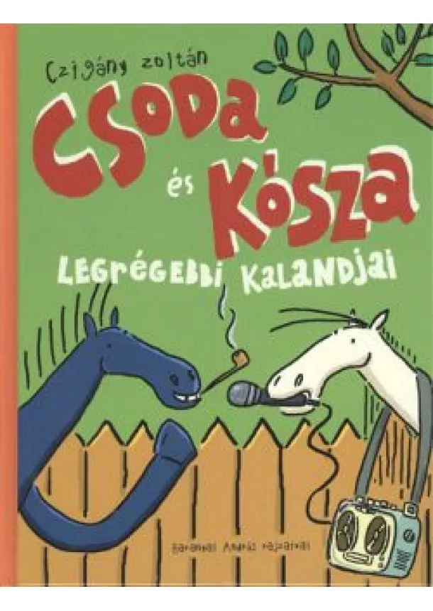 CZIGÁNY ZOLTÁN - CSODA ÉS KÓSZA LEGRÉGEBBI KALANDJAI §ÜKH 82.