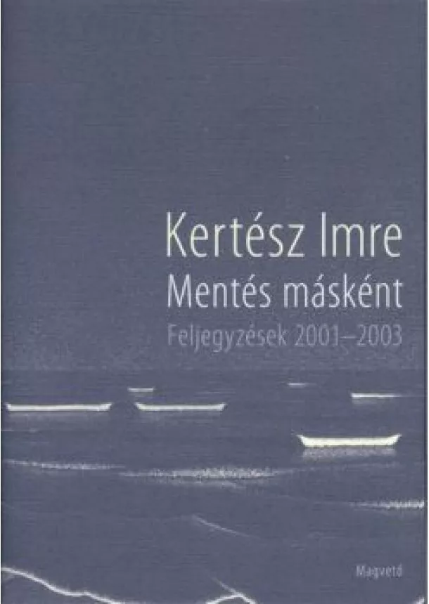 KERTÉSZ IMRE - MENTÉS MÁSKÉNT