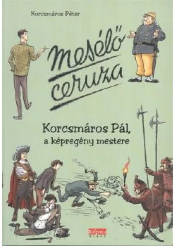 Korcsmáros Péter - MESÉLŐ CERUZA /KORCSMÁROS PÁL, A KÉPREGÉNY MESTERE