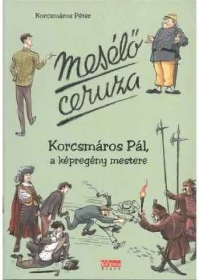 MESÉLŐ CERUZA /KORCSMÁROS PÁL, A KÉPREGÉNY MESTERE