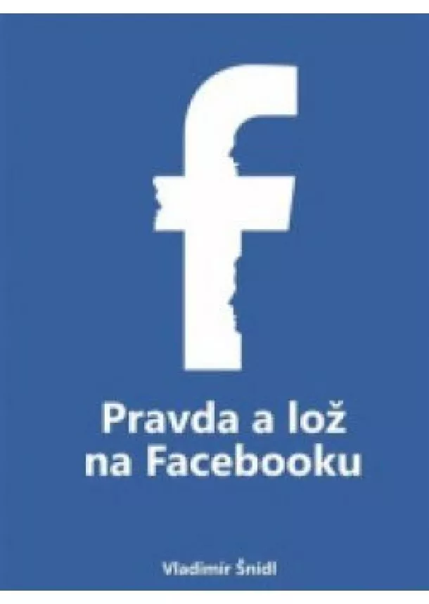 Vladimír Šnídl - Pravda a lož na Facebooku