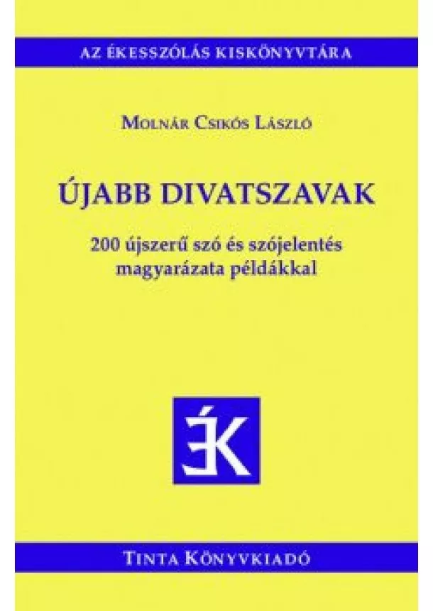 Molnár Csikós László - Újabb divatszavak - 200 újszerű szó és szójelentés magyarázata példákkal