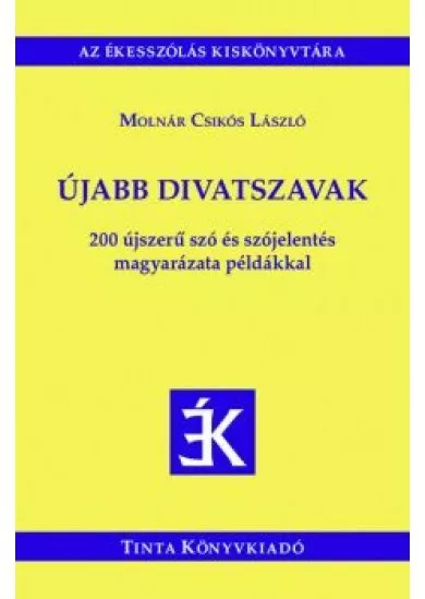 Újabb divatszavak - 200 újszerű szó és szójelentés magyarázata példákkal