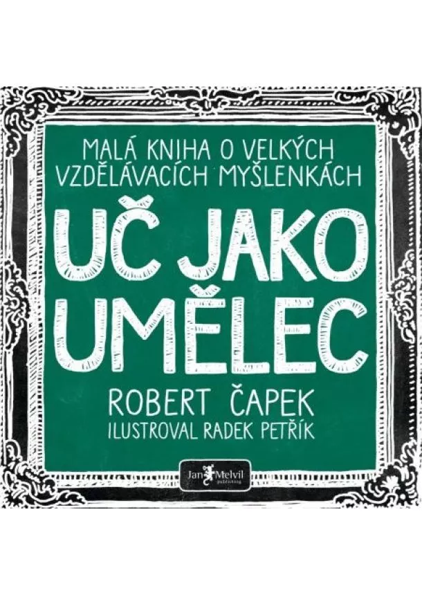 Robert Čapek - Uč jako umělec - Malá kniha o velkých vzdělávacích myšlenkách