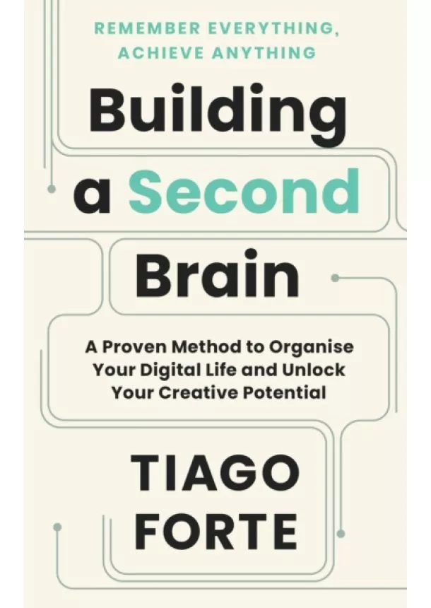 Tiago Forte - Building a Second Brain