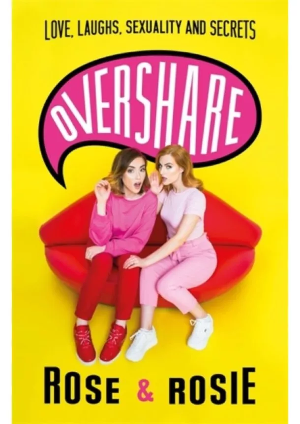 Rose Ellen Dix, Rosie Spaughton - Overshare : Love, Laughs, Sexuality and Secrets