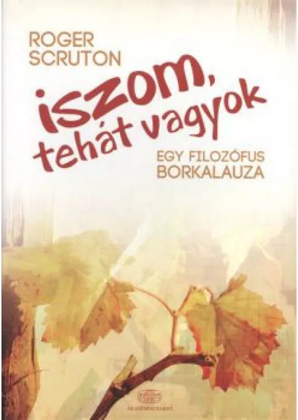 Roger Scruton - Iszom, tehát vagyok /Egy filozófus borkalauza