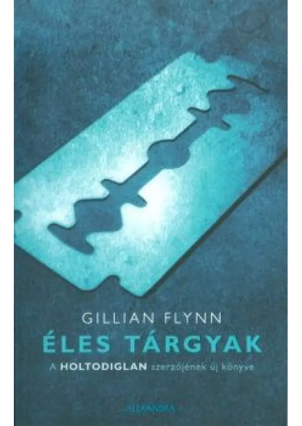 Gillian Flynn - Éles tárgyak