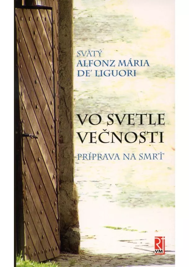 Sv. Alfonz Mária de Liguori - Vo svetle večnosti - Príprava na smrť