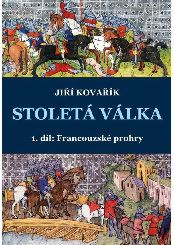 Jiří Kovařík - Stoletá válka - 1. díl: Francouzské prohry