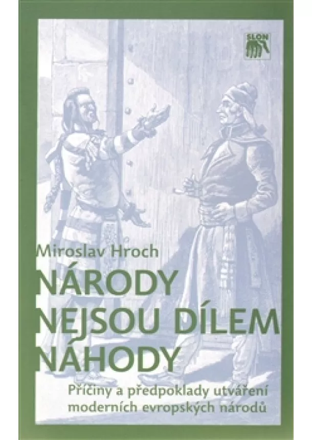 Miroslav Hroch  - Národy nejsou dílem náhody - Příčiny a předpoklady utváření moderních evropských národů