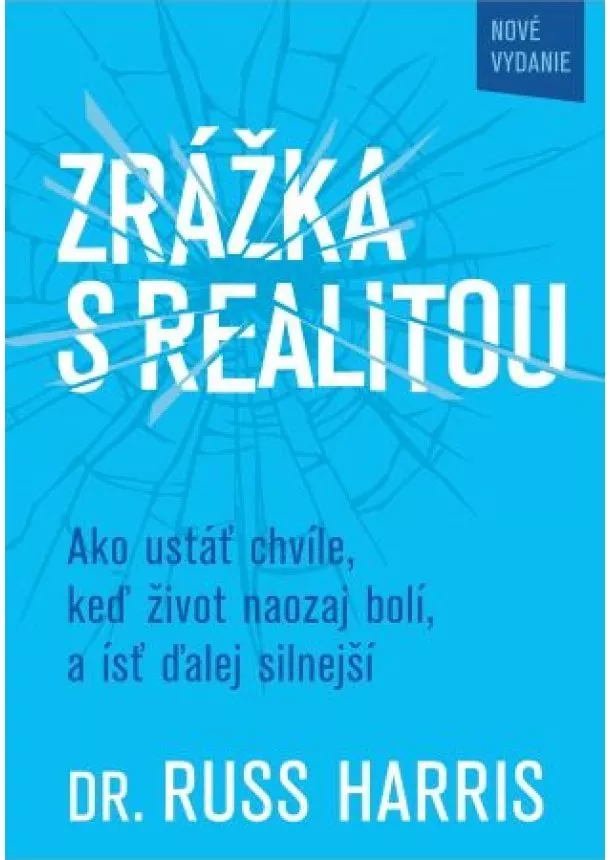 Russ Harris - Zrážka s realitou - Ako ustáť chvíle, keď život naozaj bolí, a ísť ďalej silnejší