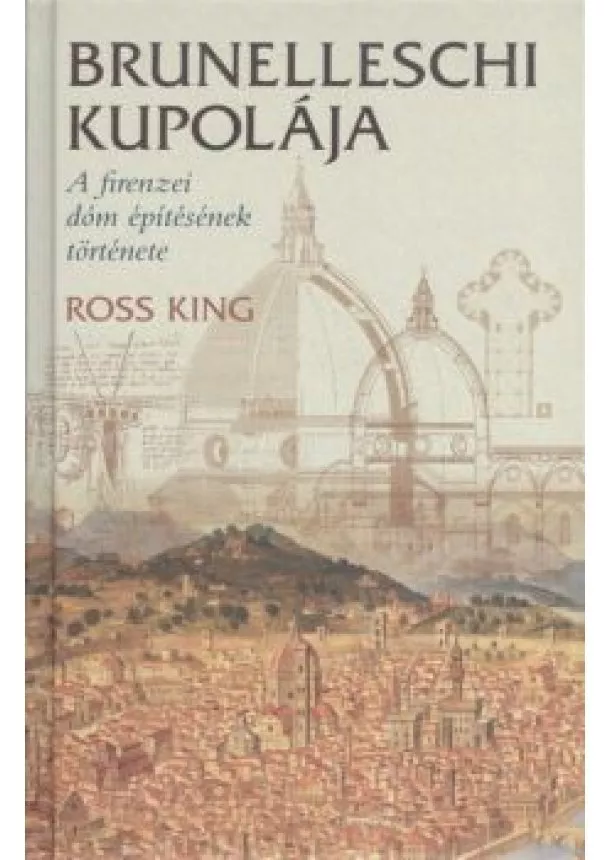 ROSS KING - BRUNELLESCHI KUPOLÁJA