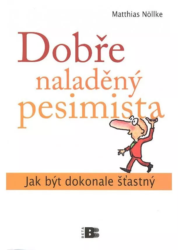 Matthias Nöllke - Dobře naladěný pesimista - Jak být dokonale šťastný