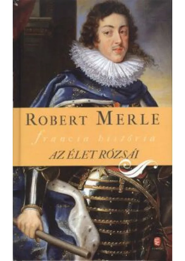 ROBERT MERLE - AZ ÉLET RÓZSÁI