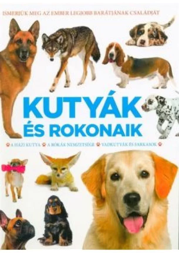 Bookazine - Kutyák és rokonaik - A házikutya, A rókák nemzetsége, Vadkutyák és farkasok /Kemény