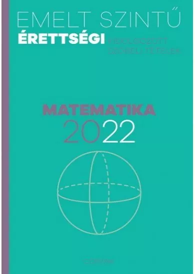 Emelt szintű érettségi 2022 - Matematika