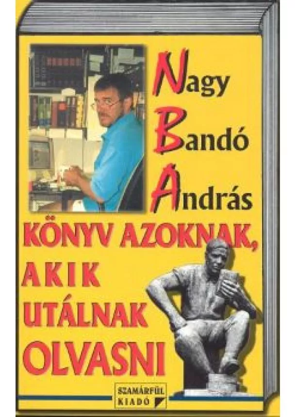 NAGY BANDÓ ANDRÁS - KÖNYV AZOKNAK, AKIK UTÁLNAK OLVASNI