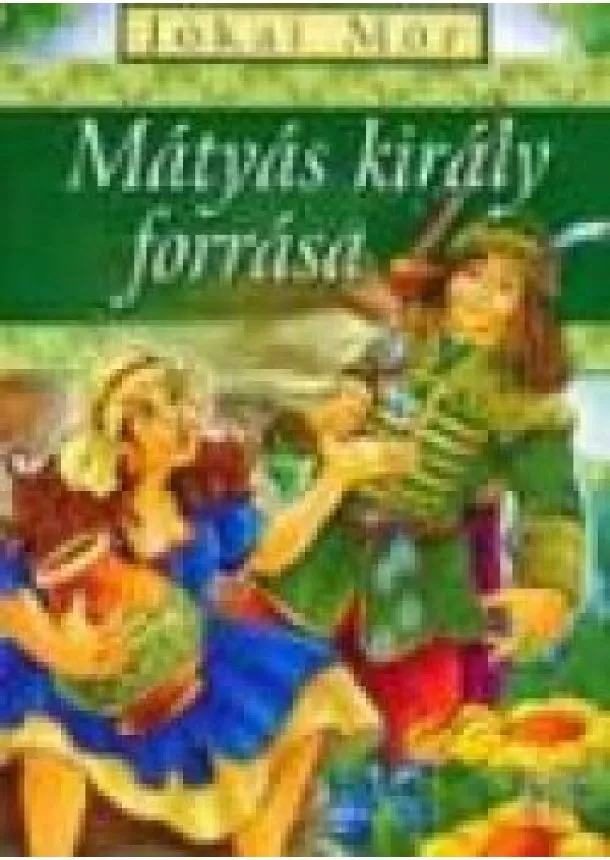 Benedek Elek - MÁTYÁS KIRÁLY FORRÁSA