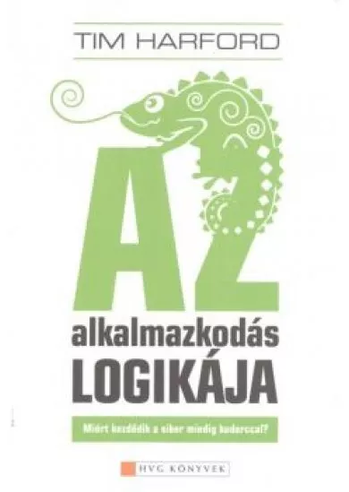 AZ ALKALMAZKODÁS LOGIKÁJA /MIÉRT KEZDŐDIK A SIKER MINDIG KUDARCCAL?