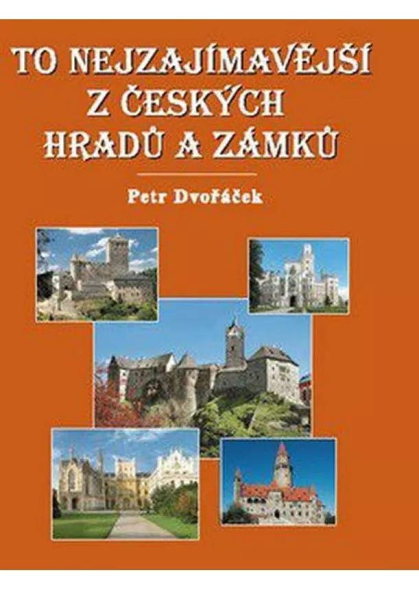 Petr Dvořáček - To nejzajímavější z českých hradů a zámků