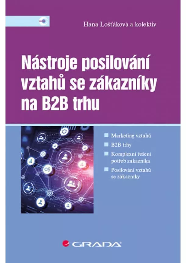 Lošťáková Hana, kolektiv - Nástroje posilování vztahů se zákazníky na B2B trhu