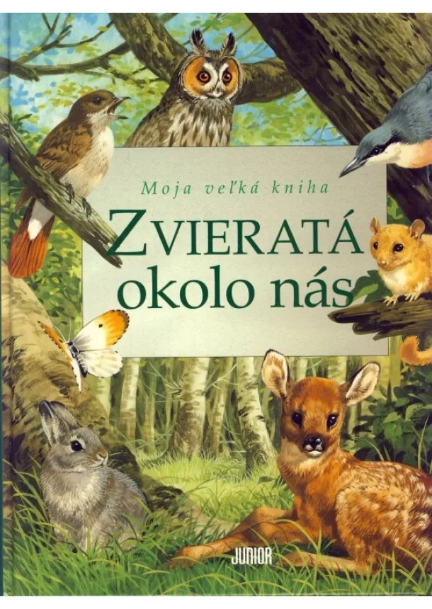 Bernard Stonehouse, John Francis, - Zvieratá okolo nás - Moja veľká kniha