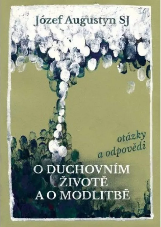 Józef Augustyn - O duchovním životě a o modlitbě - otázky a odpovědi