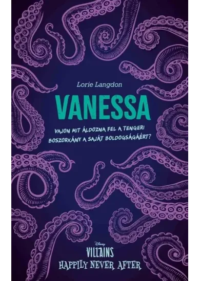 Vanessa - Vajon mit áldozna fel a tengeri boszorkány a saját boldogságáért? - Villains: Happily Never After (éldekorált)