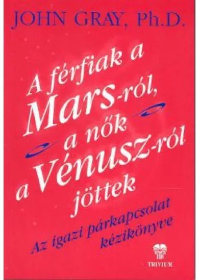 A FÉRFIAK A MARS-RÓL, A NŐK A VÉNUSZ-RÓL JÖTTEK