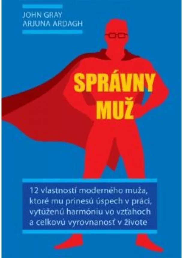 John Gray, Arjuna Ardagh - Správny muž - 12 vlastností moderného muža