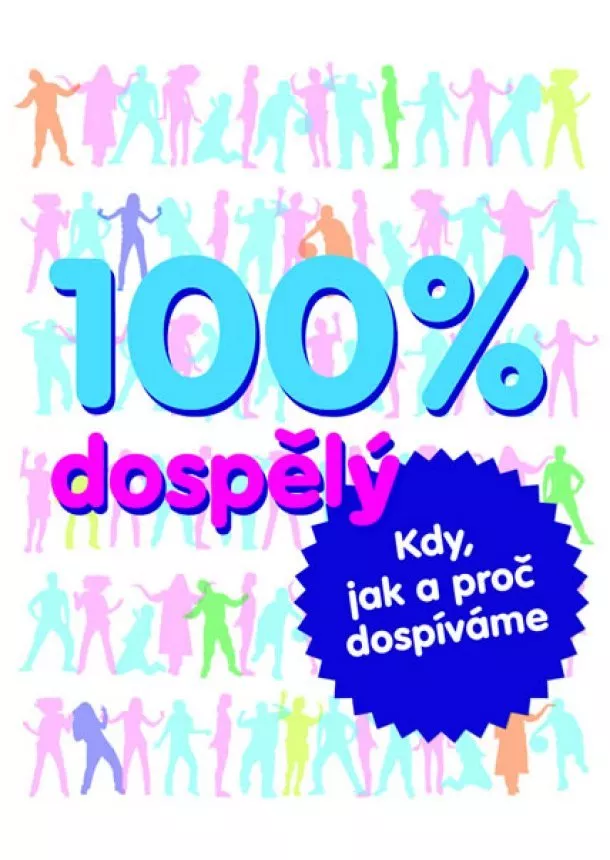 autor neuvedený - 100% dospělý - kdy, jak a proč dospíváme