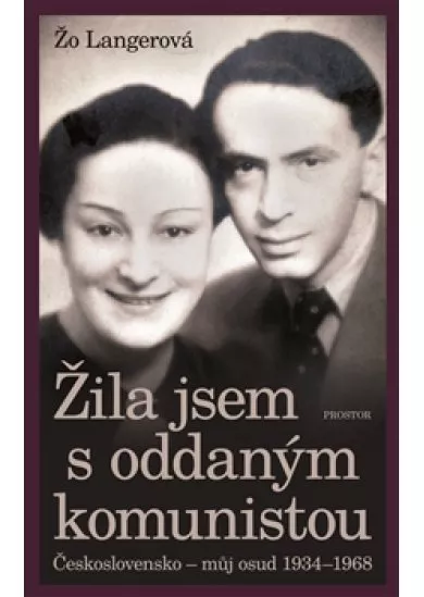 Žila jsem s oddaným komunistou - Československo - můj osud 1934-1968