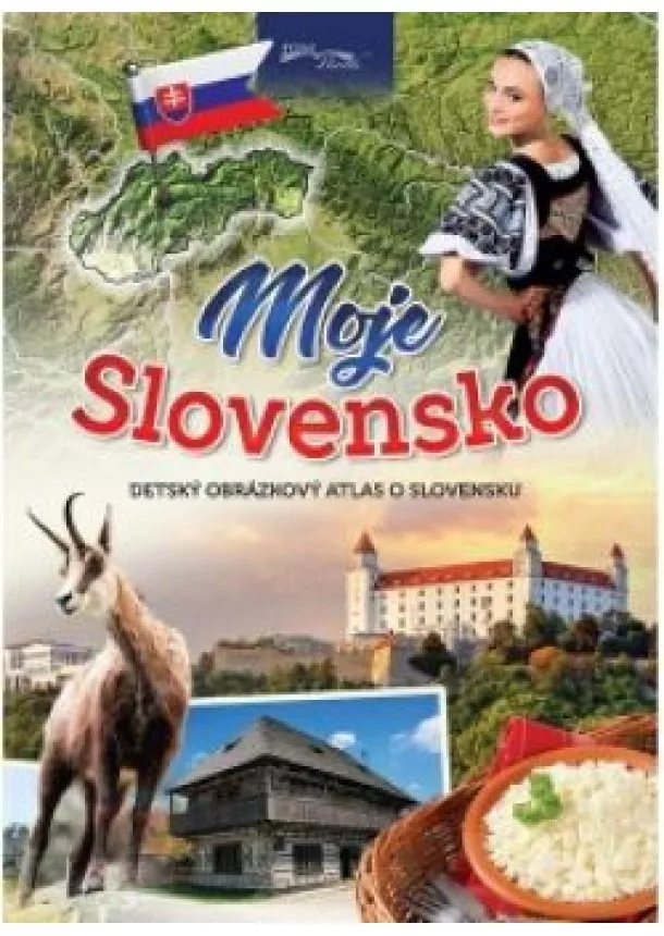 Moje Slovensko - detský obrázkový atlas o Slovensku /druhé vydanie/