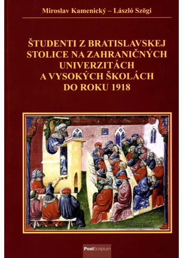 Miroslav Kamenický, László Szögi - Študenti z Bratislavskej stolice na zahraničných univerzitách a vysokých školách do roku 1918