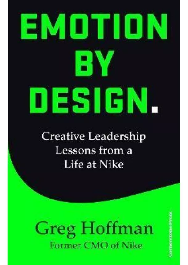 Greg Hoffman - Emotion by Design : Creative Leadership Lessons from a Life at Nike