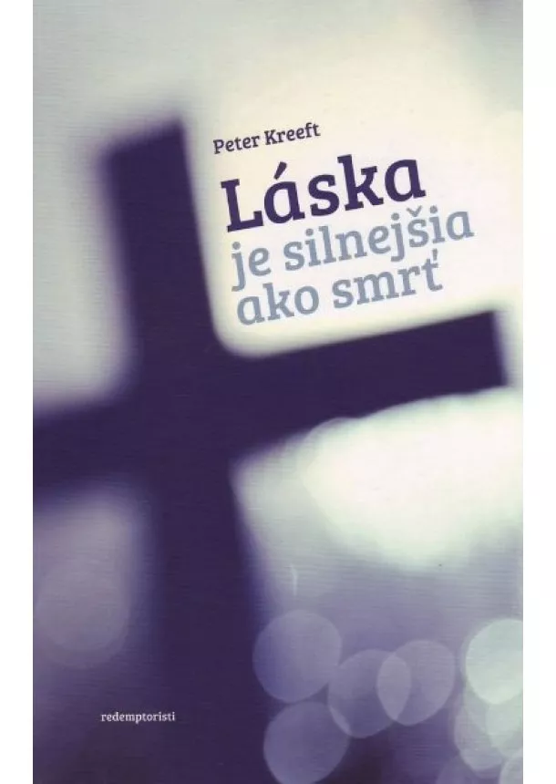 Peter Kreeft - Láska je silnejšia ako smrť