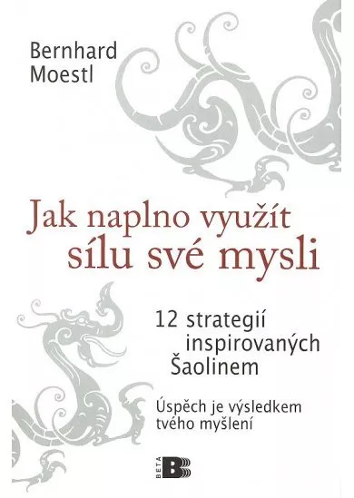 Jak naplno využít sílu své mysli - 12 strategií inspirovaných Šaolinem