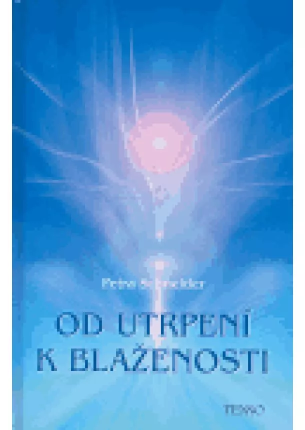 Petra Schneider - Od utrpení k blaženosti - Jak si ztěžujeme život a jak si ho můžeme usnadnit. O blaženosti procitnutí