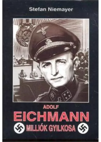 ADOLF EICHMANN - MILLIÓK GYILKOSA