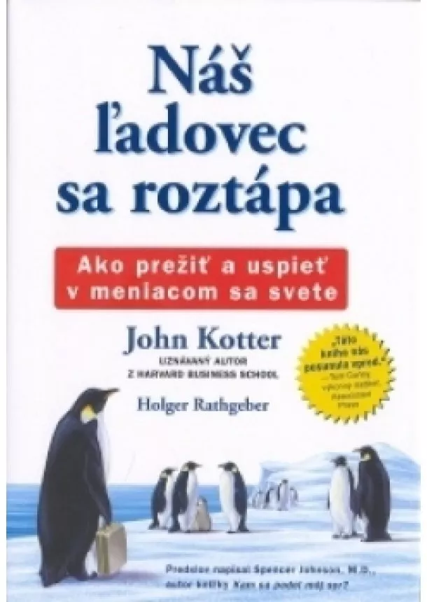 John Kotter - Náš ľadovec sa roztápa - Jednoduché podobenstvo o úspechu vo svete, ktorý ustavične podlieha zmenám.