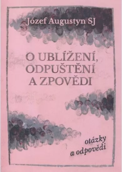 O ublížení, odpuštění a zpovědi - otázky a odpovědi