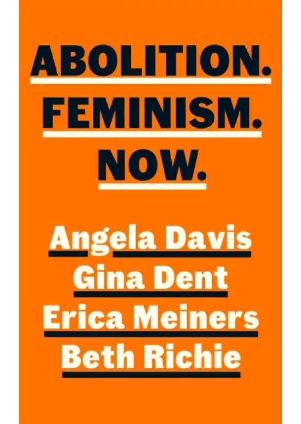 Angela Y. Davis, Gina Dent, Erica Meiners, Beth Richie - ABOLITION, FEMINISM, NOW