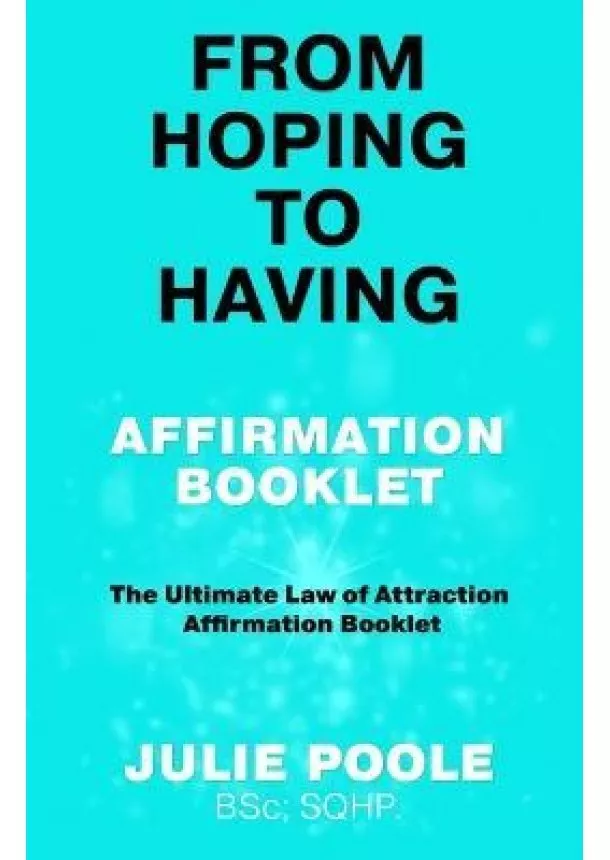 From Hoping to Having Affirmation Booklet: The Ultimate Law of Attraction Affirmation Booklet