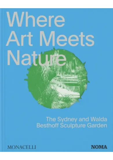 Where Art Meets Nature : The Sydney and Walda Besthoff Sculpture Garden