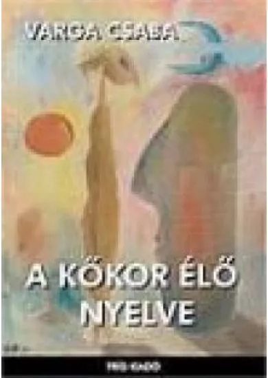 A KŐKOR ÉLŐ NYELVE